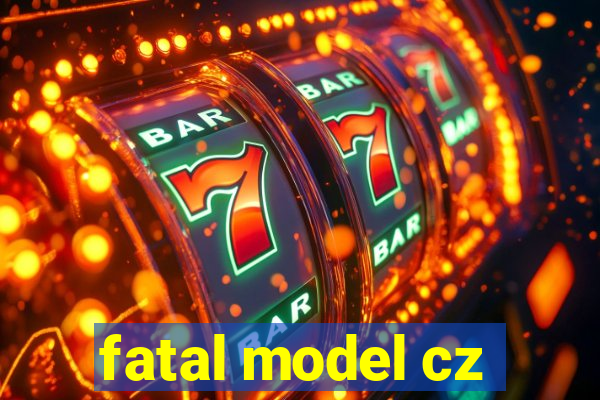 fatal model cz